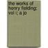 The Works Of Henry Fielding; Vol I; A Jo