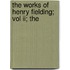 The Works Of Henry Fielding; Vol Ii; The