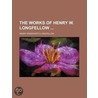 The Works Of Henry W. Longfellow door Henry Wardsworth Longfellow
