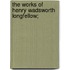 The Works Of Henry Wadsworth Longfellow;