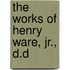 The Works Of Henry Ware, Jr., D.D