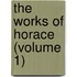 The Works Of Horace (Volume 1)