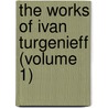 The Works Of Ivan Turgenieff (Volume 1) door Ivan Sergeyevich Turgenev