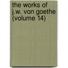 The Works Of J.W. Von Goethe (Volume 14) door Von Johann Wolfgang Goethe