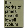 The Works Of James Russell Lowell (Volum door James Russell Lowell
