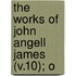 The Works Of John Angell James (V.10); O