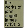 The Works Of John Angell James (V.13); O door John Angell James