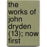 The Works Of John Dryden (13); Now First door Charles-Alphonse Dufresnoy