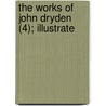 The Works Of John Dryden (4); Illustrate by John Dryden