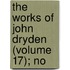 The Works Of John Dryden (Volume 17); No