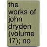 The Works Of John Dryden (Volume 17); No door John Dryden