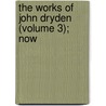 The Works Of John Dryden (Volume 3); Now by John Dryden