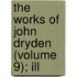 The Works Of John Dryden (Volume 9); Ill