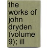 The Works Of John Dryden (Volume 9); Ill door Walter Scott John Dryden
