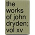 The Works Of John Dryden; Vol Xv