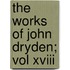 The Works Of John Dryden; Vol Xviii