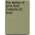 The Works Of John Ford (Volume 2); Love'