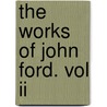 The Works Of John Ford. Vol Ii door William Gifford