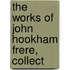 The Works Of John Hookham Frere, Collect