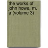 The Works Of John Howe, M. A (Volume 3) by John Howe