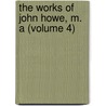 The Works Of John Howe, M. A (Volume 4) by John Howe