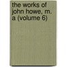 The Works Of John Howe, M. A (Volume 6) by John Howe