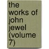 The Works Of John Jewel (Volume 7)