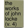 The Works Of John Locke (V. 4) by Locke John Locke