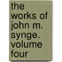 The Works Of John M. Synge. Volume Four