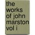 The Works Of John Marston Vol I