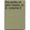 The Works Of John Moore, M. D. (Volume 2 door John T. Moore