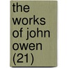 The Works Of John Owen (21) by John Owen