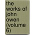 The Works Of John Owen (Volume 6)