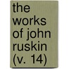 The Works Of John Ruskin (V. 14) by Lld John Ruskin