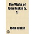 The Works Of John Ruskin (V. 5)