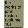 The Works Of John Ruskin (Volume 16) door Lld John Ruskin