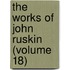 The Works Of John Ruskin (Volume 18)