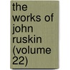 The Works Of John Ruskin (Volume 22) door Lld John Ruskin