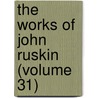 The Works Of John Ruskin (Volume 31) by Lld John Ruskin