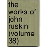 The Works Of John Ruskin (Volume 38) by Lld John Ruskin