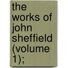 The Works Of John Sheffield (Volume 1); door John Sheffield Buckingham