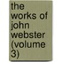 The Works Of John Webster (Volume 3)