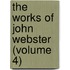 The Works Of John Webster (Volume 4)