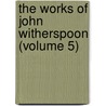 The Works Of John Witherspoon (Volume 5) door John Witherspoon