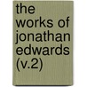 The Works Of Jonathan Edwards (V.2) by Johnathan Edwards