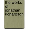 The Works Of Jonathan Richardson door Jonathan Richardson