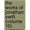 The Works Of Jonathan Swift (Volume 10) door Johathan Swift