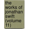 The Works Of Jonathan Swift (Volume 11) door Johathan Swift