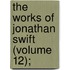 The Works Of Jonathan Swift (Volume 12);