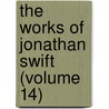 The Works Of Jonathan Swift (Volume 14) door Johathan Swift